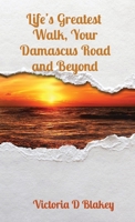Life's Greatest Walk, Your Damascus Road and Beyond B0B8R5D5TS Book Cover