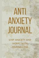 Anti Anxiety Journal: Stop Anxiety and Worry With Journalling 1986889645 Book Cover