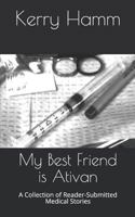 My Best Friend is Ativan: A Collection of Reader-Submitted Medical Stories 1729343635 Book Cover