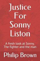 Justice for Sonny Liston: A Fresh Look at Sonny. the Fighter and the Man 1719947317 Book Cover
