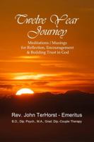 Twelve Year Journey: Meditations / Musings for Reflection, Encouragement & Building Trust in God 1471007421 Book Cover