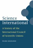 Science International: A History of the International Council of Scientific Unions 0521028108 Book Cover