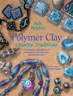 Polymer Clay Creative Traditions: Techniques and Projects Inspired by the Fine and Decorative Arts 0823040658 Book Cover