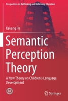 Semantic Perception Theory: A new theory on children's language development (Perspectives on Rethinking and Reforming Education) 9811511039 Book Cover