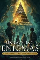 Unraveling Enigmas: 101 Unsolved Mysteries from Ancient to Modern Times: Mind-Blowing Historical, Scientific, and Paranormal Mysteries for Teens and Young Adults 196239106X Book Cover