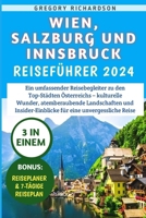 Wien, Salzburg und Innsbruck Reiseführer 2024: Ein umfassender Reisebegleiter zu den Top-Städten Österreichs - kulturelle Wunder, atemberaubende Lands B0CVBHMMDB Book Cover