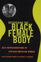 Recovering the Black Female Body: Self-Representations by African American Women 0813528399 Book Cover