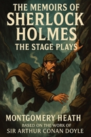 The Memoirs of Sherlock Holmes - The Stage Plays - Based on the Work of Sir Arthur Conan Doyle B0FKBGQLH1 Book Cover