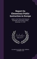 Report on Elementary Public Instruction in Europe: Made to the Thirty-Sixth General Assembly of the State of Ohio, December 19, 1837 1357574819 Book Cover