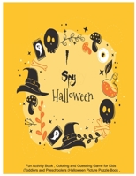 I Spy Halloween: Fun Activity Book , Coloring and Guessing Game for Kids, Toddlers and Preschoolers (Halloween Picture Puzzle Book) Best Halloween Gift For Kids B08K4K2Z96 Book Cover