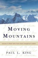 Moving Mountains: Lessons in Bold Faith from Great Evangelical Leaders 0800793757 Book Cover