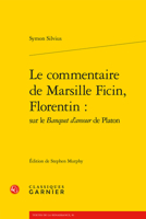 Le Commentaire De Marsille Ficin, Florentin: Sur Le Banquet D'amour De Platon (Textes De La Renaissance, 81) 2406130592 Book Cover