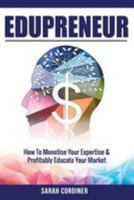 Edupreneur: How To Monetise Your Expertise and Profitably Educate Your Market 0648079007 Book Cover