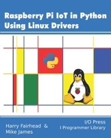 Raspberry Pi IoT In Python Using Linux Drivers 187196265X Book Cover