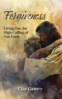 Forgiveness: Living Out the High Calling of Faith 1964805155 Book Cover