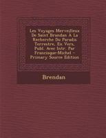 Les Voyages Merveilleux de Saint Brandan � La Recherche du Paradis Terrestre, en Vers, Publ. avec Intr. par Francisque-Michel 1293728519 Book Cover