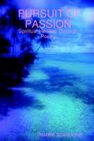 PURSUIT OF PASSION: Spiritual Healing Through Poetry 184728826X Book Cover