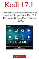 Installing New Kodi 17.1 on Fire TV Stick from Beginner to Pro!: The Ultimate Picture Guide on How to Install and Setup the New Kodi 17.1 Krypton on Firestick in Less Than 2 Hours for Beginners 154682314X Book Cover