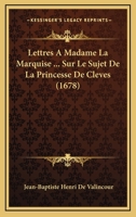 Lettres A Madame La Marquise ... Sur Le Sujet De La Princesse De Cleves 1166614301 Book Cover