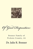 Of Good Disposition: Bonner Family of Pickens County, AL 1511460113 Book Cover