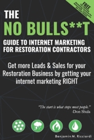The No Bulls**t Guide to Internet Marketing for Restoration Contractors: Get More Leads & Sales For Your Restoration Business by Getting Your Internet Marketing Right! B08S2RYCV4 Book Cover