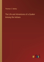 The Life and Adventures of a Quaker Among the Indians 3385244587 Book Cover