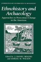 Ethnohistory and Archaeology: Approaches to Postcontact Change in the Americas (Interdisciplinary Contributions to Archaeology) 0306441764 Book Cover