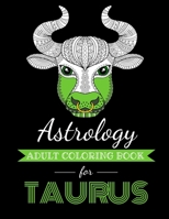 Astrology Adult Coloring Book for Taurus: Dedicated coloring book for Taurus Zodiac Sign. Over 30 coloring pages to color. B08KTVPM3P Book Cover