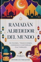 Ramadán alrededor del mundo: 30 países, tradiciones, comidas e historias culturales (Serie de Guías de Viaje de Wayfare & Co.) (Spanish Edition) B0GPC197S7 Book Cover