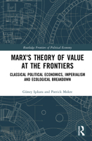 Marx's Theory of Value at the Frontiers: Classical Political Economics, Imperialism and Ecological Breakdown (Routledge Frontiers of Political Economy) 1032505389 Book Cover
