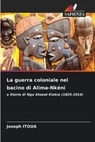 La guerra coloniale nel bacino di Alima-Nkéni: o Storia di Nga Atsesé Kiakia (1825-1914) 6206134229 Book Cover