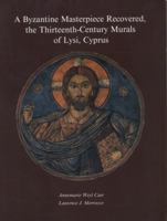 A Byzantine Masterpiece Recovered: The Thirteenth-Century Murals of Lysi, Cyprus 0292781180 Book Cover