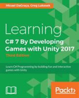 Learning C# 7 By Developing Games with Unity 2017: Learn C# Programming By Building Fun and Interactive Games with Unity 1788478924 Book Cover