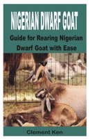 NIGERIAN DWARF GOAT: Guide for Rearing Nigerian Dwarf Goat with Ease B0C2SPBTMW Book Cover