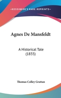 Agnes De Mansfelt: A Historical Tale 0548635005 Book Cover