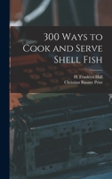 300 Ways to Cook and Serve Shell Fish 1018487956 Book Cover