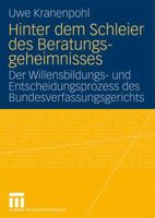 Hinter Dem Schleier Des Beratungsgeheimnisses: Der Willensbildungs- Und Entscheidungsprozess Des Bundesverfassungsgerichts 3531168711 Book Cover
