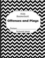 Kids Basketball Offenses and Plays Dates: School Year: Undated Coach Schedule Organizer For Teaching Fundamentals Practice Drills, Strategies, Offense Defense Skills, Development Training and Leadersh 1078199116 Book Cover