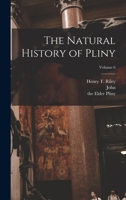 The Natural History of Pliny; Volume 6 1378547624 Book Cover