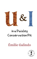U&I: in a Paisley Conservation Pit 2488467154 Book Cover