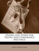 Hymns and Tunes for Vestry and Conference Meetings 1359919074 Book Cover