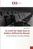 Le motif de l'épée dans le théâtre d'Alfred De Musset: du rôle dramatique à la portée symbolique 6202535229 Book Cover