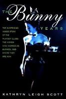 The Bunny Years: The Surprising Inside Story of the Playboy Clubs: The Women Who Worked as Bunnies and Where They Are Now 0938817175 Book Cover