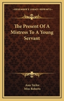 The Present of a Mistress to a Young Servant 0469111283 Book Cover