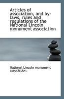 Articles of association, and by-laws, rules and regulations of the National Lincoln monument associa 1113339853 Book Cover