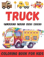 Truck Planes Cars And More Coloring Book FOR KIDS: Cool Cars, Trucks, Bikes, Planes, Boats And Vehicles Coloring Book For Boys Aged 4-6 | 6-10 |10-12 // Cars coloring book for kids & toddlers B0892793CJ Book Cover