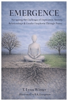 EMERGENCE: Navigating the Challenges of Depression, Anxiety, Relationships & Gender Dysphoria Through Poetry B0HBT2YQLF Book Cover