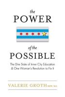 The Power of the Possible: The Dire State of Inner City Education and One Woman's Revolution to Fix It 1944878653 Book Cover