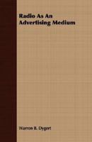 Radio as an Advertising Medium - Primary Source Edition 1019224142 Book Cover