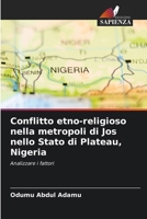 Conflitto etno-religioso nella metropoli di Jos nello Stato di Plateau, Nigeria (Italian Edition) 6208246687 Book Cover